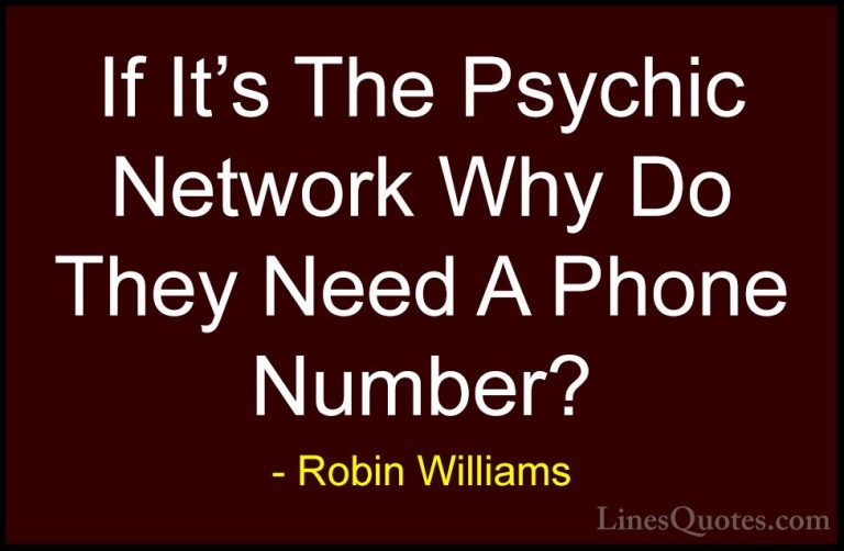 Robin Williams Quotes (33) - If It's The Psychic Network Why Do T... - QuotesIf It's The Psychic Network Why Do They Need A Phone Number?
