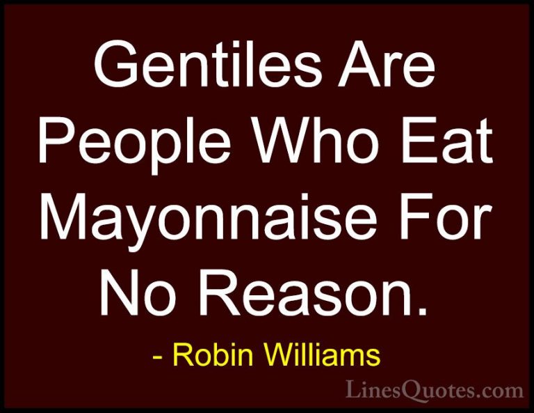 Robin Williams Quotes (36) - Gentiles Are People Who Eat Mayonnai... - QuotesGentiles Are People Who Eat Mayonnaise For No Reason.