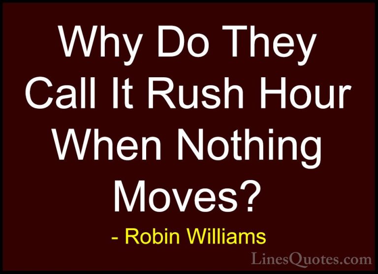 Robin Williams Quotes (9) - Why Do They Call It Rush Hour When No... - QuotesWhy Do They Call It Rush Hour When Nothing Moves?