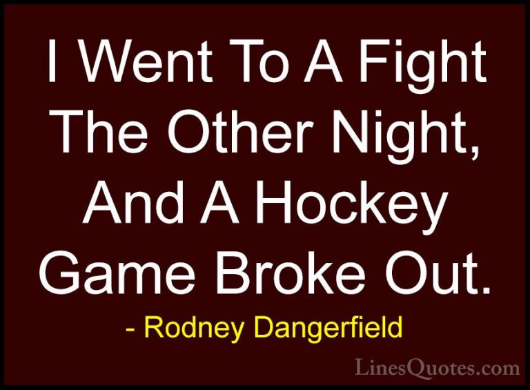 Rodney Dangerfield Quotes (5) - I Went To A Fight The Other Night... - QuotesI Went To A Fight The Other Night, And A Hockey Game Broke Out.