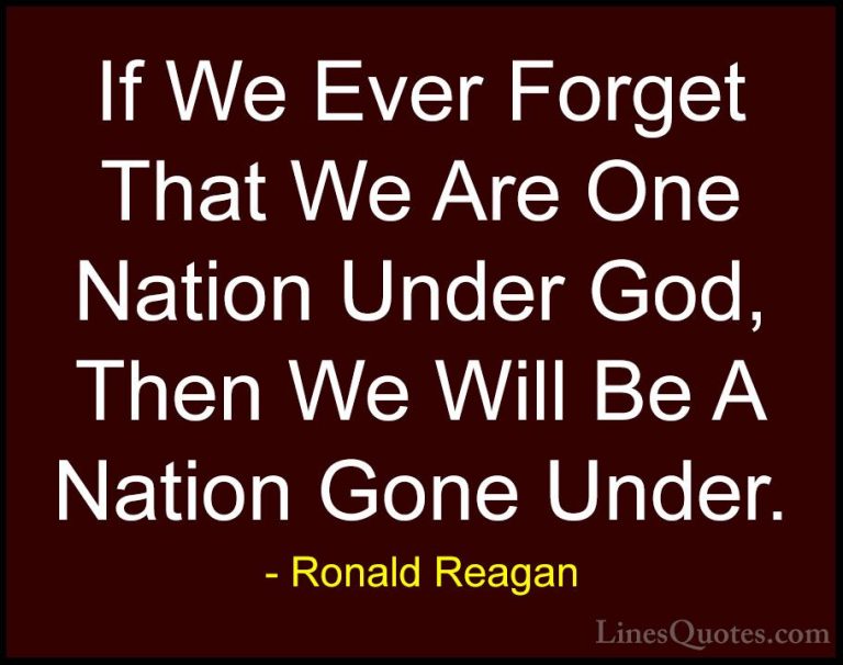 Ronald Reagan Quotes (1) - If We Ever Forget That We Are One Nati... - QuotesIf We Ever Forget That We Are One Nation Under God, Then We Will Be A Nation Gone Under.