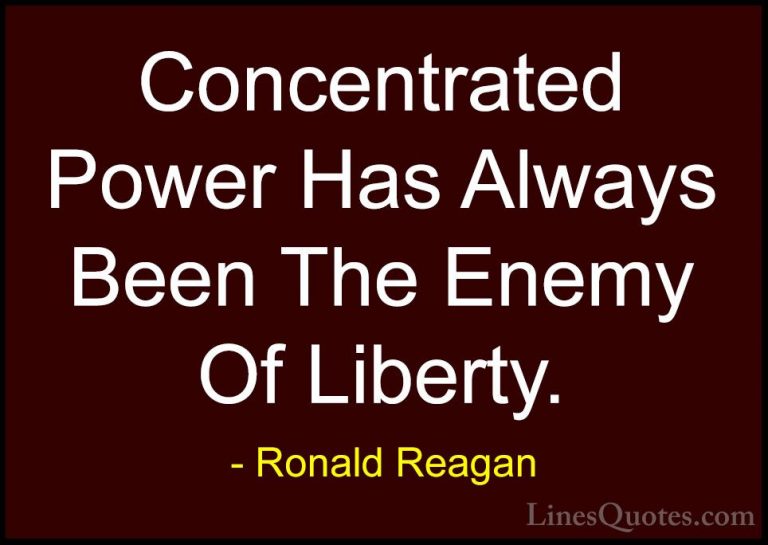 Ronald Reagan Quotes (101) - Concentrated Power Has Always Been T... - QuotesConcentrated Power Has Always Been The Enemy Of Liberty.