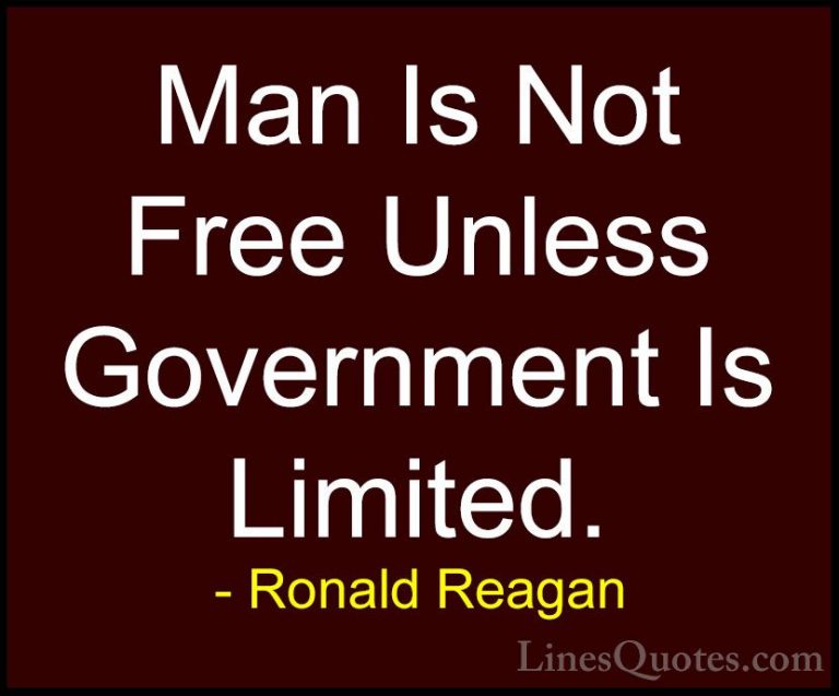 Ronald Reagan Quotes (107) - Man Is Not Free Unless Government Is... - QuotesMan Is Not Free Unless Government Is Limited.