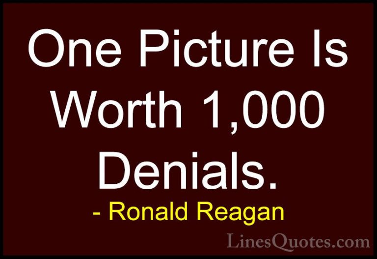 Ronald Reagan Quotes (108) - One Picture Is Worth 1,000 Denials.... - QuotesOne Picture Is Worth 1,000 Denials.