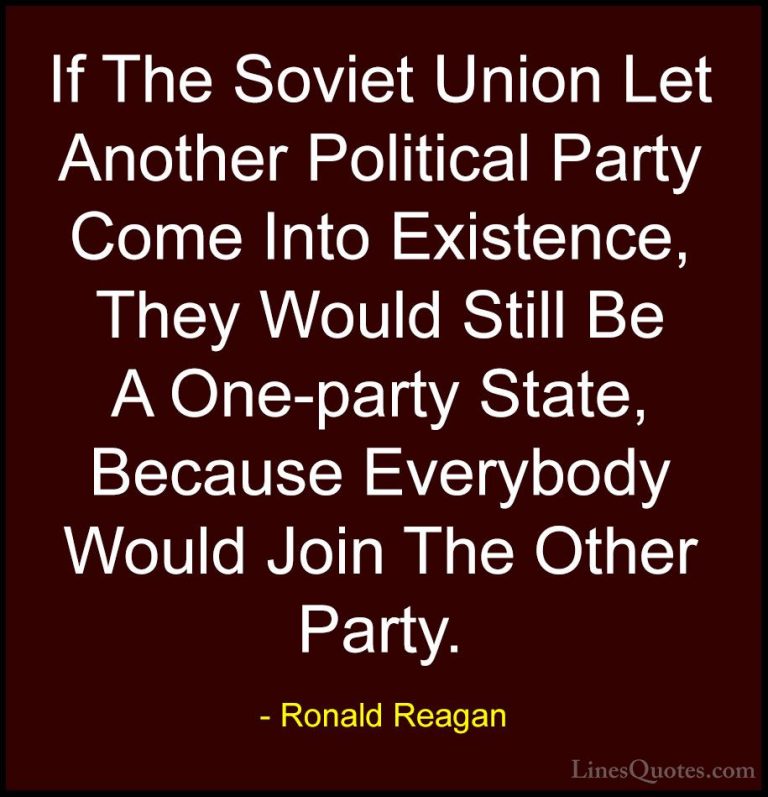 Ronald Reagan Quotes (109) - If The Soviet Union Let Another Poli... - QuotesIf The Soviet Union Let Another Political Party Come Into Existence, They Would Still Be A One-party State, Because Everybody Would Join The Other Party.