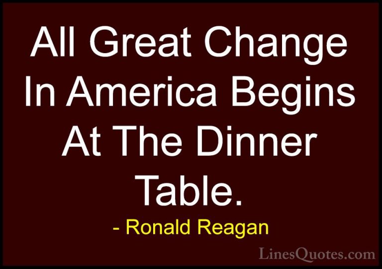Ronald Reagan Quotes (42) - All Great Change In America Begins At... - QuotesAll Great Change In America Begins At The Dinner Table.