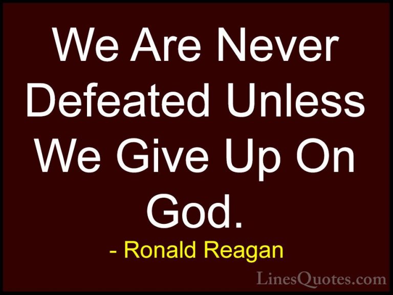 Ronald Reagan Quotes (49) - We Are Never Defeated Unless We Give ... - QuotesWe Are Never Defeated Unless We Give Up On God.
