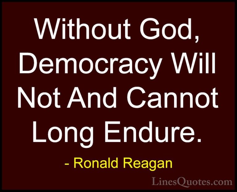 Ronald Reagan Quotes (50) - Without God, Democracy Will Not And C... - QuotesWithout God, Democracy Will Not And Cannot Long Endure.