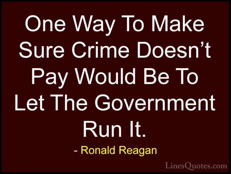 Ronald Reagan Quotes (52) - One Way To Make Sure Crime Doesn't Pa... - QuotesOne Way To Make Sure Crime Doesn't Pay Would Be To Let The Government Run It.