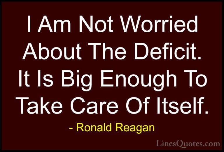 Ronald Reagan Quotes (59) - I Am Not Worried About The Deficit. I... - QuotesI Am Not Worried About The Deficit. It Is Big Enough To Take Care Of Itself.