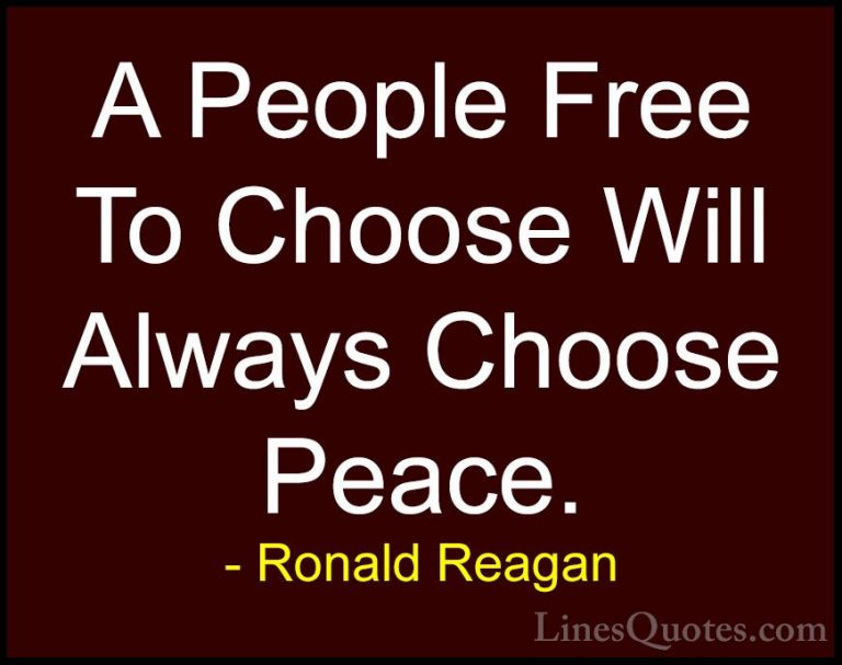 Ronald Reagan Quotes (73) - A People Free To Choose Will Always C... - QuotesA People Free To Choose Will Always Choose Peace.