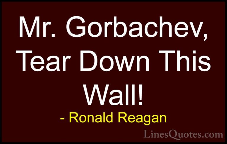 Ronald Reagan Quotes (75) - Mr. Gorbachev, Tear Down This Wall!... - QuotesMr. Gorbachev, Tear Down This Wall!