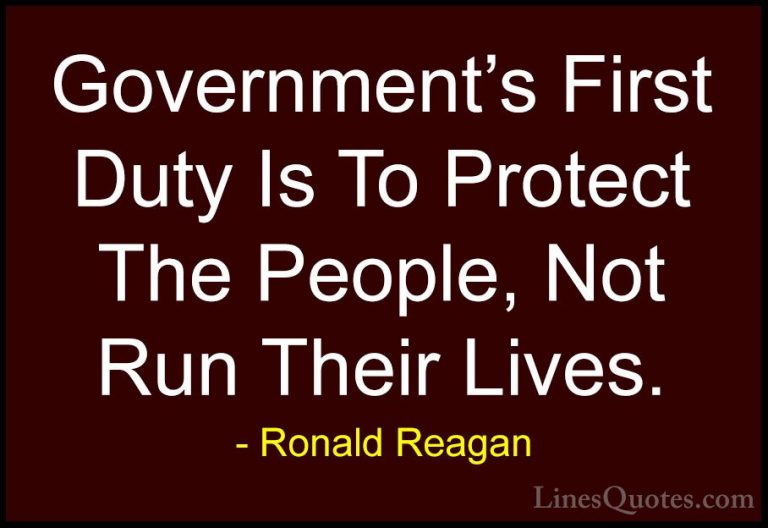 Ronald Reagan Quotes (8) - Government's First Duty Is To Protect ... - QuotesGovernment's First Duty Is To Protect The People, Not Run Their Lives.