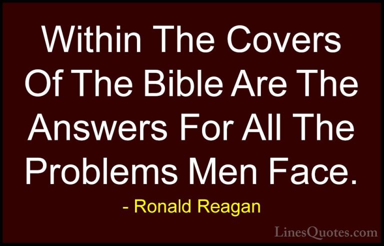Ronald Reagan Quotes (80) - Within The Covers Of The Bible Are Th... - QuotesWithin The Covers Of The Bible Are The Answers For All The Problems Men Face.