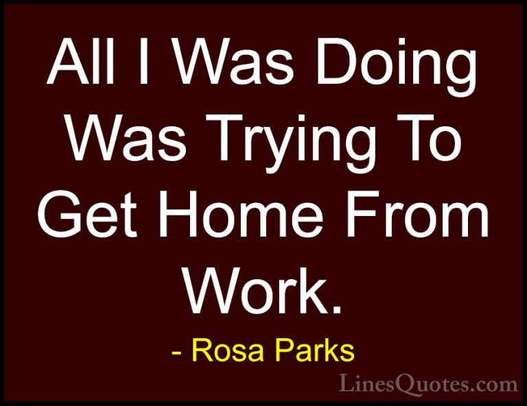 Rosa Parks Quotes (11) - All I Was Doing Was Trying To Get Home F... - QuotesAll I Was Doing Was Trying To Get Home From Work.