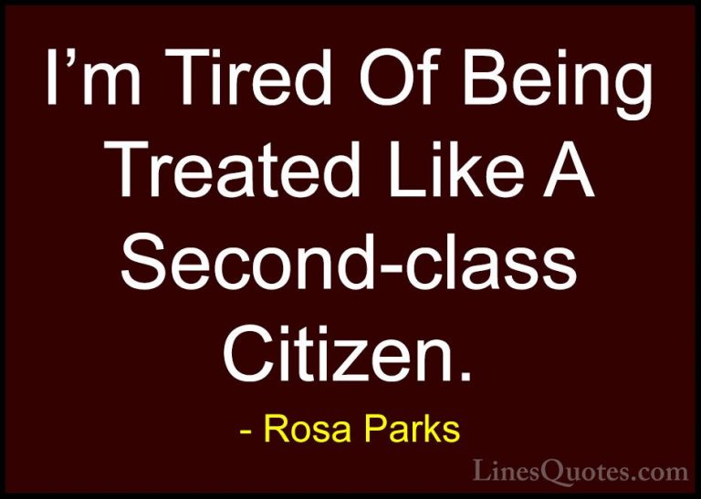 Rosa Parks Quotes (15) - I'm Tired Of Being Treated Like A Second... - QuotesI'm Tired Of Being Treated Like A Second-class Citizen.