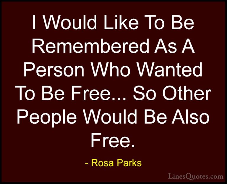 Rosa Parks Quotes (6) - I Would Like To Be Remembered As A Person... - QuotesI Would Like To Be Remembered As A Person Who Wanted To Be Free... So Other People Would Be Also Free.