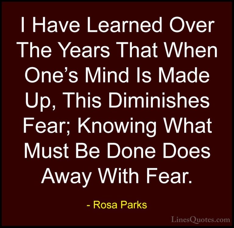 Rosa Parks Quotes (9) - I Have Learned Over The Years That When O... - QuotesI Have Learned Over The Years That When One's Mind Is Made Up, This Diminishes Fear; Knowing What Must Be Done Does Away With Fear.