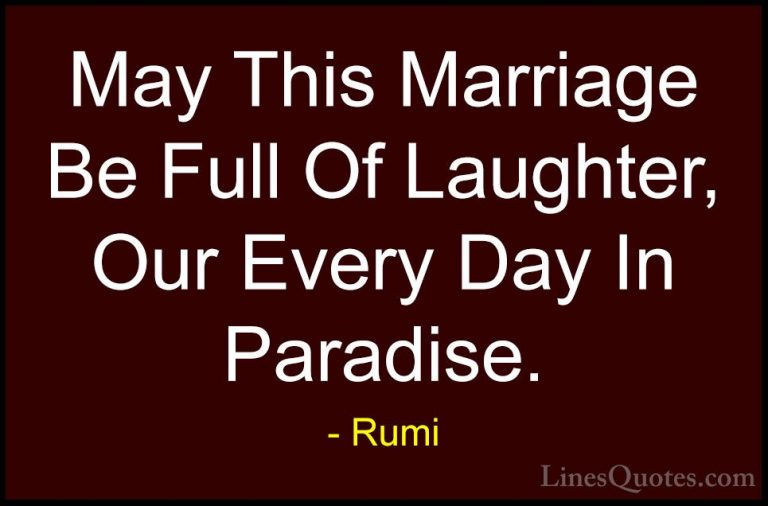 Rumi Quotes (46) - May This Marriage Be Full Of Laughter, Our Eve... - QuotesMay This Marriage Be Full Of Laughter, Our Every Day In Paradise.