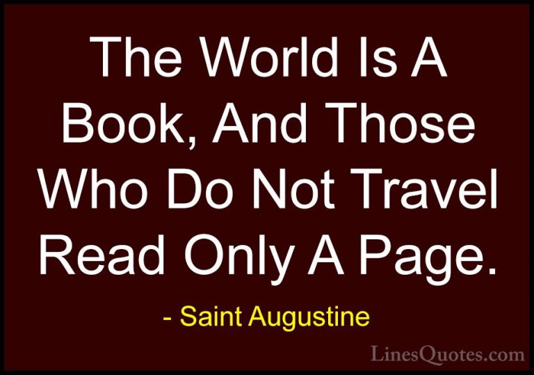 Saint Augustine Quotes (1) - The World Is A Book, And Those Who D... - QuotesThe World Is A Book, And Those Who Do Not Travel Read Only A Page.