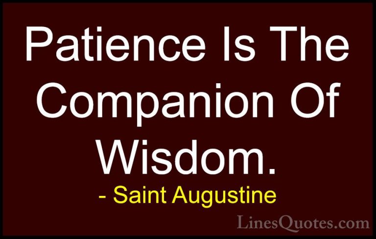 Saint Augustine Quotes (10) - Patience Is The Companion Of Wisdom... - QuotesPatience Is The Companion Of Wisdom.