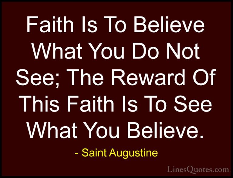 Saint Augustine Quotes (2) - Faith Is To Believe What You Do Not ... - QuotesFaith Is To Believe What You Do Not See; The Reward Of This Faith Is To See What You Believe.