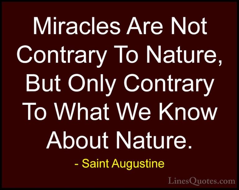 Saint Augustine Quotes (23) - Miracles Are Not Contrary To Nature... - QuotesMiracles Are Not Contrary To Nature, But Only Contrary To What We Know About Nature.
