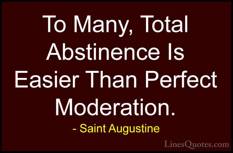 Saint Augustine Quotes (24) - To Many, Total Abstinence Is Easier... - QuotesTo Many, Total Abstinence Is Easier Than Perfect Moderation.