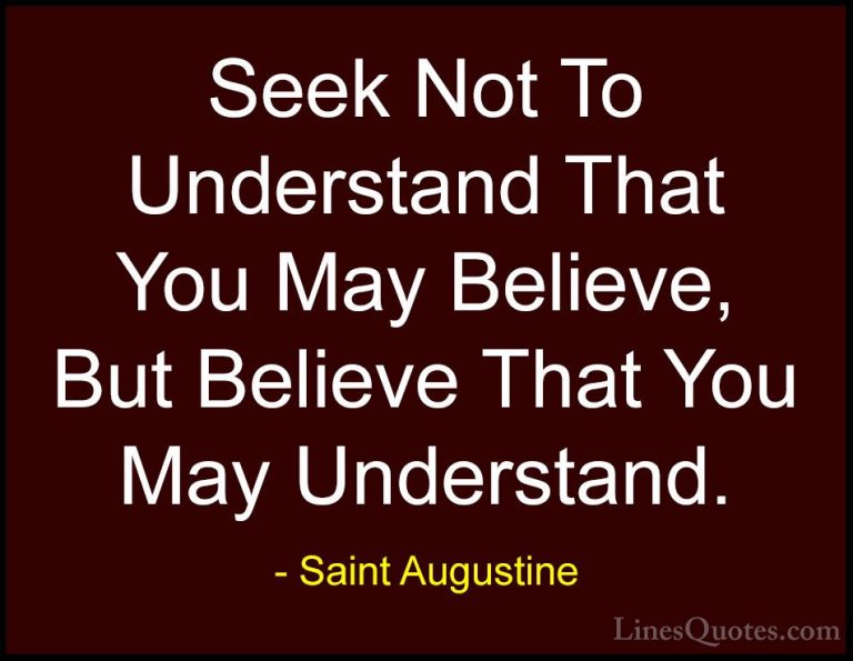 Saint Augustine Quotes (27) - Seek Not To Understand That You May... - QuotesSeek Not To Understand That You May Believe, But Believe That You May Understand.