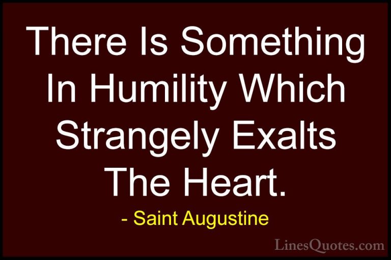 Saint Augustine Quotes (32) - There Is Something In Humility Whic... - QuotesThere Is Something In Humility Which Strangely Exalts The Heart.