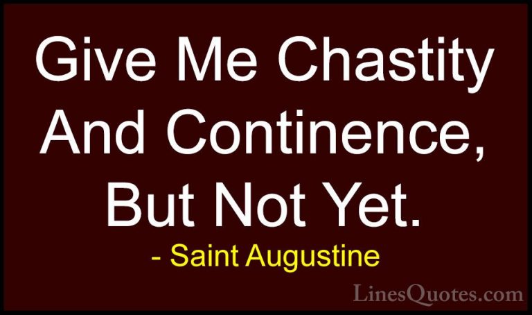 Saint Augustine Quotes (36) - Give Me Chastity And Continence, Bu... - QuotesGive Me Chastity And Continence, But Not Yet.