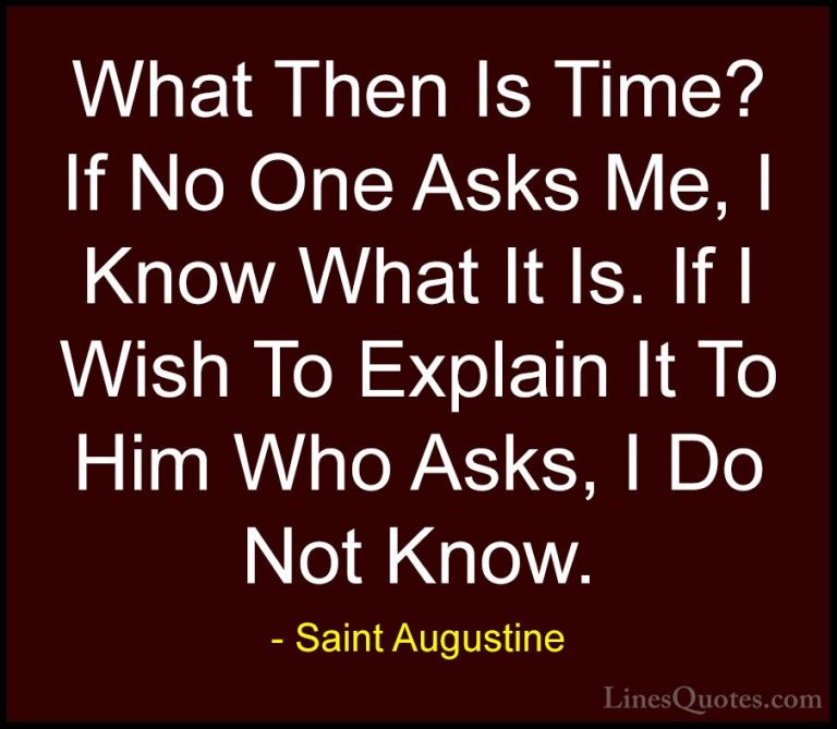 Saint Augustine Quotes (39) - What Then Is Time? If No One Asks M... - QuotesWhat Then Is Time? If No One Asks Me, I Know What It Is. If I Wish To Explain It To Him Who Asks, I Do Not Know.