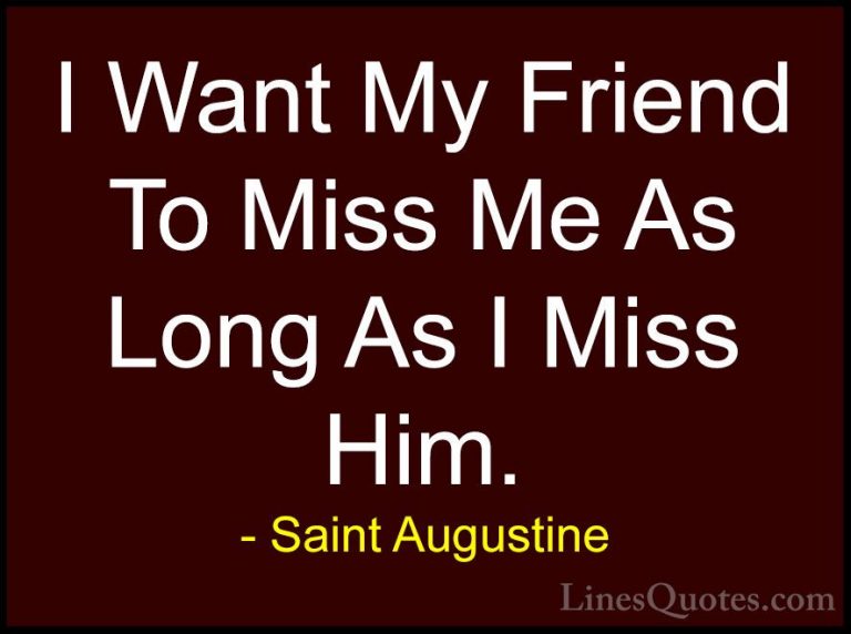 Saint Augustine Quotes (48) - I Want My Friend To Miss Me As Long... - QuotesI Want My Friend To Miss Me As Long As I Miss Him.