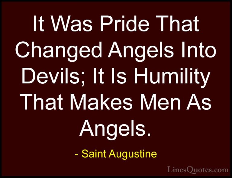 Saint Augustine Quotes (5) - It Was Pride That Changed Angels Int... - QuotesIt Was Pride That Changed Angels Into Devils; It Is Humility That Makes Men As Angels.