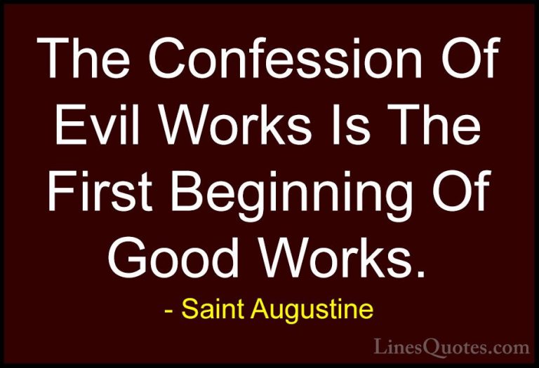 Saint Augustine Quotes (53) - The Confession Of Evil Works Is The... - QuotesThe Confession Of Evil Works Is The First Beginning Of Good Works.