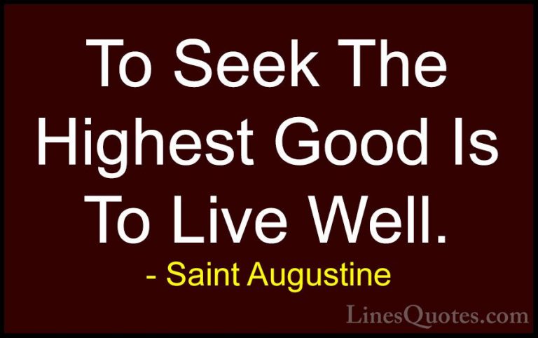 Saint Augustine Quotes (59) - To Seek The Highest Good Is To Live... - QuotesTo Seek The Highest Good Is To Live Well.