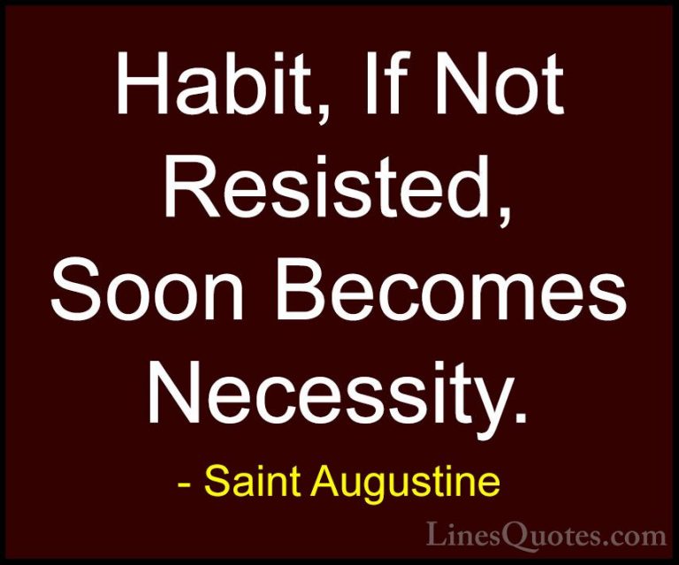 Saint Augustine Quotes (65) - Habit, If Not Resisted, Soon Become... - QuotesHabit, If Not Resisted, Soon Becomes Necessity.