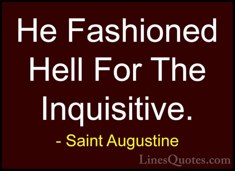 Saint Augustine Quotes (71) - He Fashioned Hell For The Inquisiti... - QuotesHe Fashioned Hell For The Inquisitive.