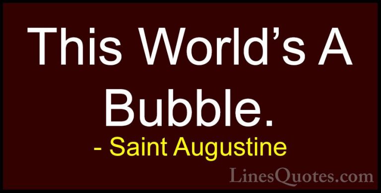 Saint Augustine Quotes (72) - This World's A Bubble.... - QuotesThis World's A Bubble.