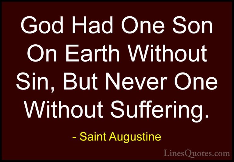 Saint Augustine Quotes (76) - God Had One Son On Earth Without Si... - QuotesGod Had One Son On Earth Without Sin, But Never One Without Suffering.