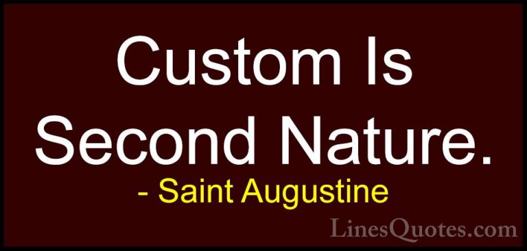Saint Augustine Quotes (84) - Custom Is Second Nature.... - QuotesCustom Is Second Nature.