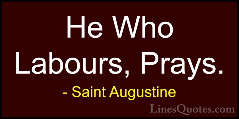 Saint Augustine Quotes (85) - He Who Labours, Prays.... - QuotesHe Who Labours, Prays.