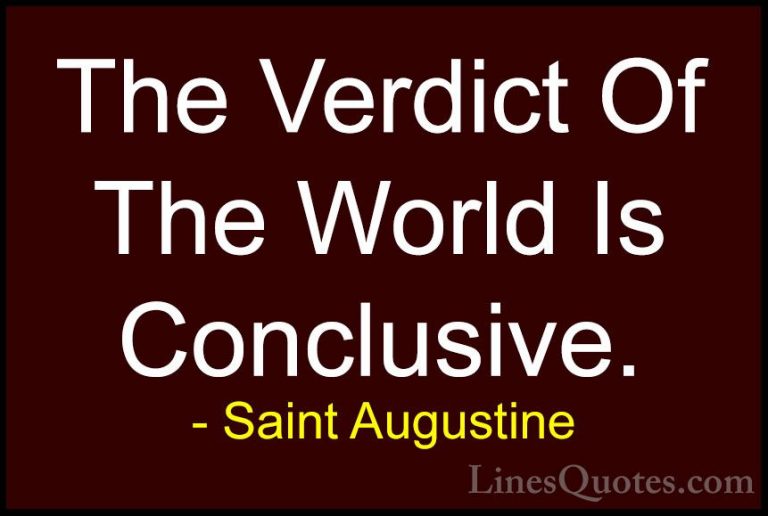 Saint Augustine Quotes (87) - The Verdict Of The World Is Conclus... - QuotesThe Verdict Of The World Is Conclusive.