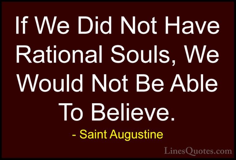 Saint Augustine Quotes (88) - If We Did Not Have Rational Souls, ... - QuotesIf We Did Not Have Rational Souls, We Would Not Be Able To Believe.