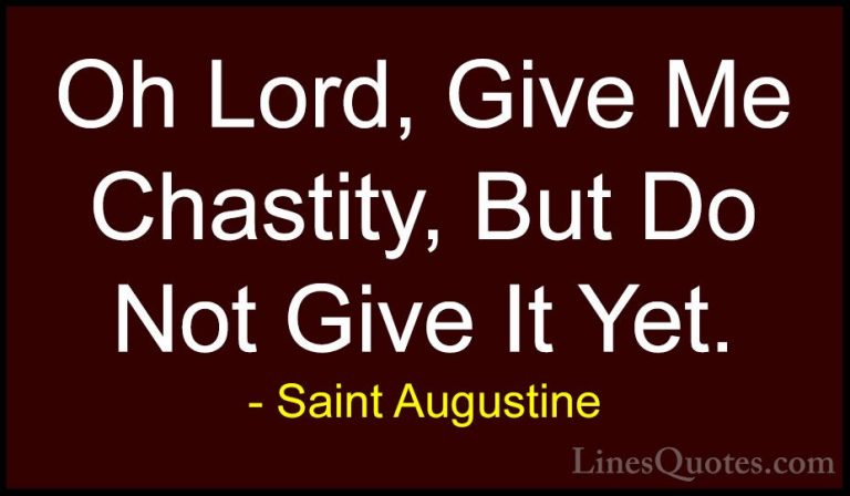 Saint Augustine Quotes (89) - Oh Lord, Give Me Chastity, But Do N... - QuotesOh Lord, Give Me Chastity, But Do Not Give It Yet.