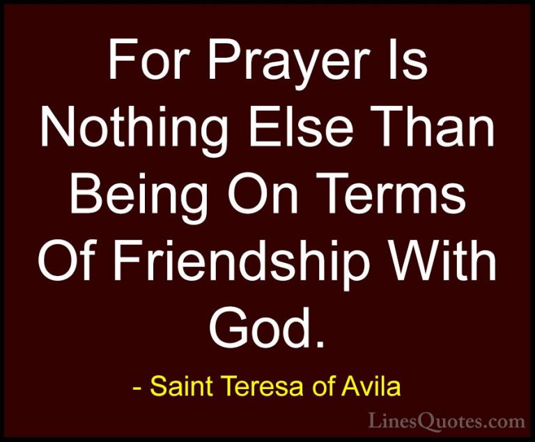Saint Teresa of Avila Quotes (12) - For Prayer Is Nothing Else Th... - QuotesFor Prayer Is Nothing Else Than Being On Terms Of Friendship With God.