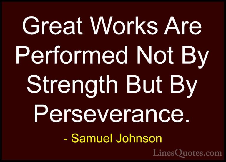 Samuel Johnson Quotes (1) - Great Works Are Performed Not By Stre... - QuotesGreat Works Are Performed Not By Strength But By Perseverance.