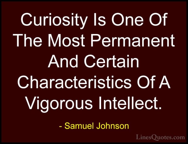 Samuel Johnson Quotes (106) - Curiosity Is One Of The Most Perman... - QuotesCuriosity Is One Of The Most Permanent And Certain Characteristics Of A Vigorous Intellect.