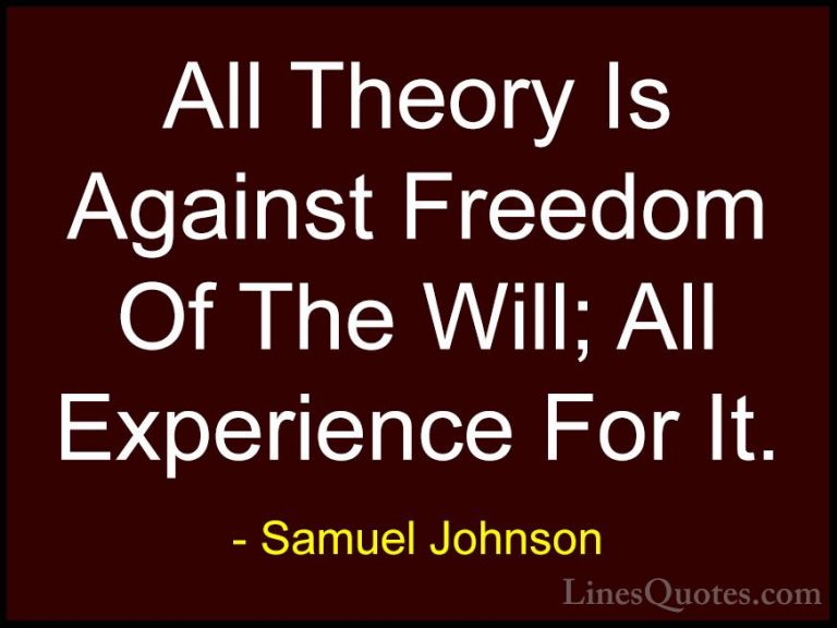 Samuel Johnson Quotes (111) - All Theory Is Against Freedom Of Th... - QuotesAll Theory Is Against Freedom Of The Will; All Experience For It.