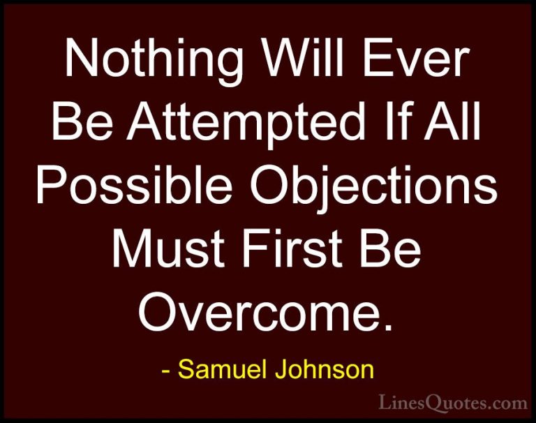 Samuel Johnson Quotes (117) - Nothing Will Ever Be Attempted If A... - QuotesNothing Will Ever Be Attempted If All Possible Objections Must First Be Overcome.